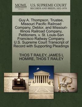 Paperback Guy A. Thompson, Trustee, Missouri Pacific Railroad Company, Debtor, and Missouri-Illinois Railroad Company, Petitioners, V. St. Louis-San Francisco R Book