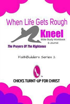 Paperback When Life Gets Rough, "Kneel": The Prayers Of The Righteous Book