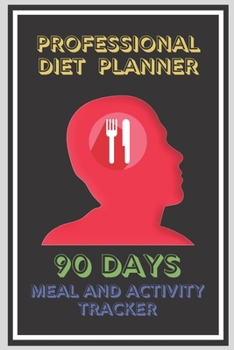 Paperback Professional Diet Planner 90 Days Meal and Activity Tracker: Diet Journal with motivational quotes. Food Diary for women man girls boys teens. Daily N Book