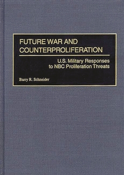 Hardcover Future War and Counterproliferation: U.S. Military Responses to NBC Proliferation Threats Book