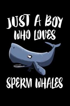 Paperback Just A Boy Who Loves Sperm Whales: Animal Nature Collection Book