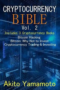 Paperback Cryptocurrency Bible - vol 2: Includes 3 Cryptocurrency Books - Bitcoin Hacking ? Bitcoin Why Not to Invest ? Cryptocurrency Trading & Investing Book