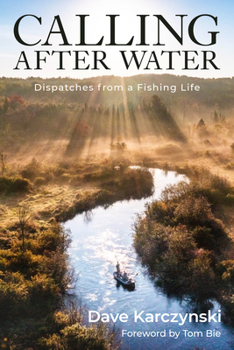 Hardcover Calling After Water: Dispatches from a Fishing Life Book