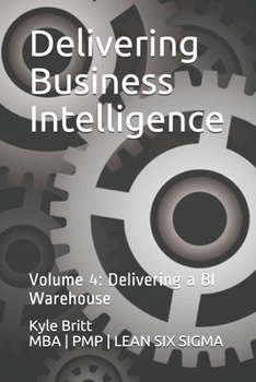 Paperback Delivering Business Intelligence: Volume 4: Delivering a BI Warehouse Book