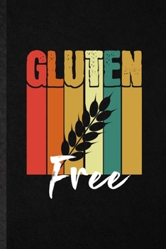 Gluten Free: Funny Blank Lined Notebook/ Journal For Cooking Bakery, Gluten Free Lover Cook Chef, Inspirational Saying Unique Special Birthday Gift Idea Personal 6x9 110 Pages