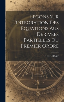 Hardcover Lecons Sur L'integration Des Equations Aus Derivees Partielles Du Premier Ordre [French] Book