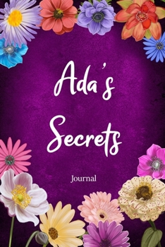 Paperback Ada's Secrets Journals: Custom Personalized Gift for Ada, Floral Pink Lined Notebook Journal to Write in with Colorful Flowers on Cover. Book