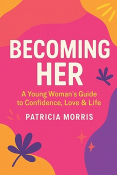 Paperback Becoming Her: A Young Woman's Guide to Confidence, Love & Life Book