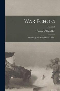 Paperback War Echoes; or Germany and Austria in the Crisis ..; Volume 1 Book