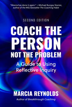 Paperback Coach the Person, Not the Problem, Second Edition: A Guide to Using Reflective Inquiry Book