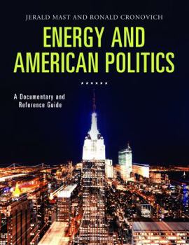 Hardcover Energy and American Politics: A Documentary and Reference Guide Book