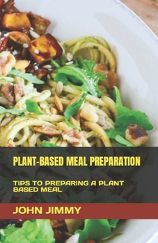 Paperback Plant-Based Meal Preparation: Tips to Preparing a Plant Based Meal Book