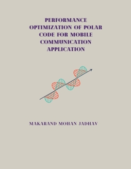 Paperback Performance Optimization of Polar Code for Mobile Communication Application Book