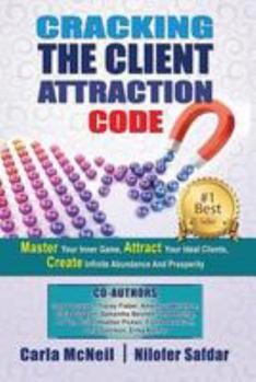 Paperback Cracking The Client Attraction Code: Master Your Inner Game, Attract Your Ideal Clients, Create Infinite Abundance And Prosperity Book