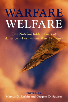 Hardcover Warfare Welfare: The Not-So-Hidden Costs of America's Permanent War Economy Book