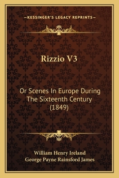 Paperback Rizzio V3: Or Scenes In Europe During The Sixteenth Century (1849) Book