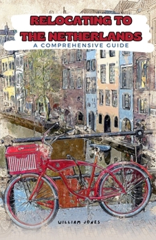 Paperback Relocating to the Netherlands: A Comprehensive Guide Book
