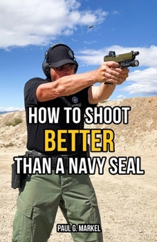 Paperback How to Shoot Better than a Navy Seal Book