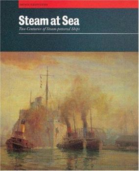 Hardcover Steam at Sea: Two Centuries of Steam-Powered Ships Book