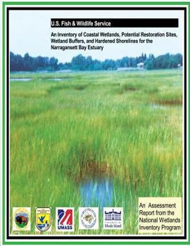 Paperback An Inventory of Coastal Wetlands, Potential Restoration Sites, Wetland Buffers, and Hardened Shorelines for the Narragansett Bay Estuary Book