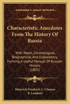 Characteristic Anecdotes From The History Of Russia: With Notes, Chronological, Biographical, And Explanatory, Forming A Useful Manual Of Russian History