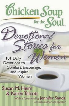 Paperback Chicken Soup for the Soul: Devotional Stories for Women: 101 Daily Devotions to Comfort, Encourage, and Inspire Women Book