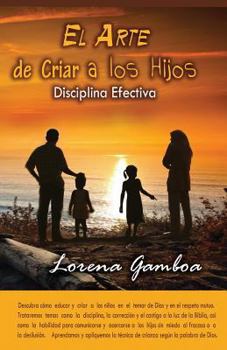 Paperback El Arte de Criar a Los Hijos: Disciplina Efectiva Segun Dios [Spanish] Book