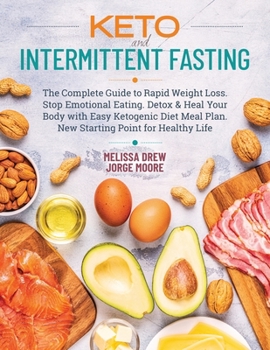 Paperback Keto and Intermittent Fasting: The Complete Guide to Rapid Weight Loss. Stop Emotional Eating. Detox & Heal Your Body with Easy Ketogenic Diet Meal P Book