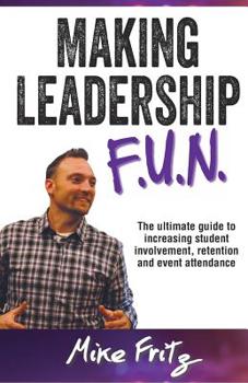 Paperback Making Leadership FUN: The Ultimate Guide to Increasing Student Involvement, Retention and Event Ettendance Book