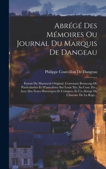 Hardcover Abrégé Des Mémoires Ou Journal Du Marquis De Dangeau: Extrait Du Manuscrit Original, Contenant Beaucoup De Particularités Et D'anecdotes Sur Louis Xiv [French] Book