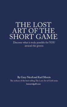 Hardcover The Lost Art of the Short Game: Discover what is truly possible for YOU around the greens Book