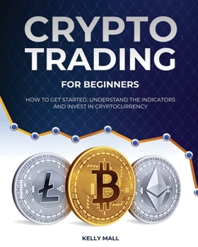 Paperback Crypto Trading for Beginners: How to Get Started, Understand the Indicators and Invest in Cryptocurrency Book
