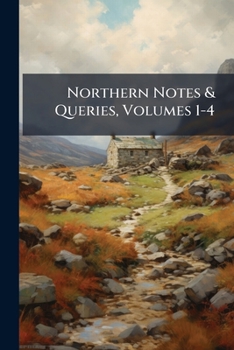 Paperback Northern Notes & Queries, Volumes 1-4 Book