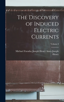 Hardcover The Discovery of Induced Electric Currents; Volume I Book