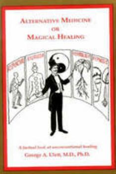 Hardcover Alternative Medicine or Magical Healing: The Trick is to Know the Difference Book