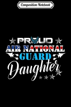 Composition Notebook: Proud Air National Guard Daughter Air Force Veteran Day  Journal/Notebook Blank Lined Ruled 6x9 100 Pages