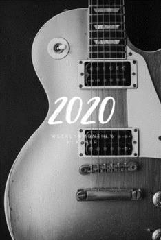 2020 Weekly & Monthly Planner: Guitar – 6X9 Size – Glossy Soft Cover - Multi-Purpose: Organizer/Calendar/Notebook/Agenda/Diary/Journal. (Music Themed Planners)