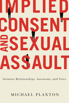 Hardcover Implied Consent and Sexual Assault: Intimate Relationships, Autonomy, and Voice Book