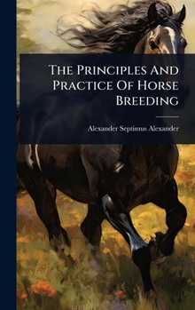Hardcover The Principles And Practice Of Horse Breeding Book