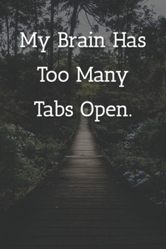 My Brain Has Too Many Tabs Open. Notebook: Lined Journal, 120 Pages, 6 x 9, Gift For Co-Worker, Outdoor Adventurer Matte Finish ( My Brain Has Too Many Tabs Open. Journal)