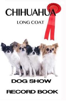 Paperback Dog Show Record Book: Chihuahua Long Coat Book