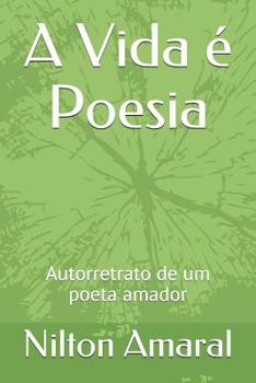 A Vida é Poesia: Autorretrato de um poeta amador