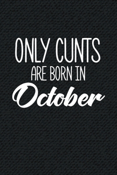 Paperback Only Cunts Are Born In October: Funny Blank Lined Notebook Gift for Women and Birthday Card Alternative for Friend or Coworker Book