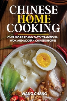Paperback Chinese Home Cooking: Over 100 Easy And Tasty Traditional Wok And Modern Chinese Recipes Book