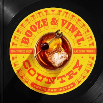 Hardcover Booze & Vinyl Country: 100+ Spirited Music-And-Drink Pairings Book