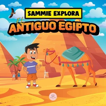 Paperback Sammie Explora el Antiguo Egipto: Cuento de aventura para aprender sobre la antigua civilización egipcia [Spanish] Book