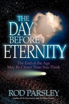 Hardcover The Day Before Eternity: The End of the Age May Be Closer Than You Think Book