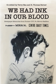 Paperback We Had Ink in Our Blood: Newspaper Memories from Former CDT, Pa. Mirror Staffers Book