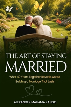 The Art of Staying Married: What 25 Years Together Reveals About Building a Marriage That Last