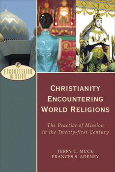 Paperback Christianity Encountering World Religions: The Practice of Mission in the Twenty-First Century Book